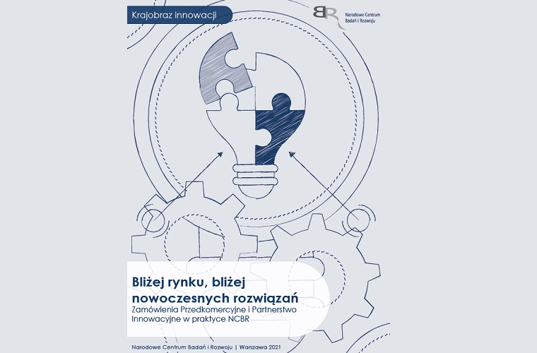 Bliżej rynku, bliżej nowoczesnych rozwiązań. Zamówienia Przedkomercyjne i Partnerstwo Innowacyjne w praktyce NCBR